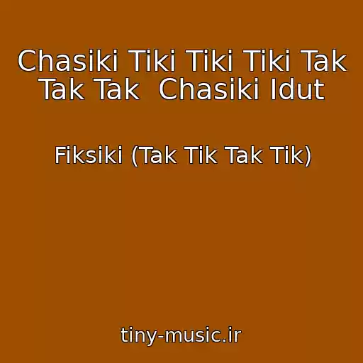 کاور آهنگ Chasiki Tiki Tiki Tiki Tak Tak Tak  Chasiki Idut از Fiksiki (Tak Tik Tak Tik)