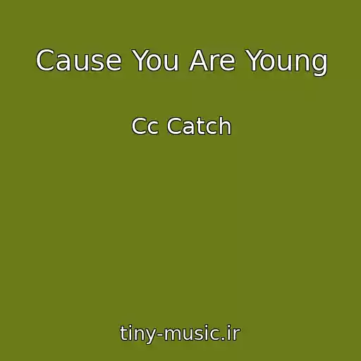 کاور آهنگ Cause You Are Young از Cc Catch