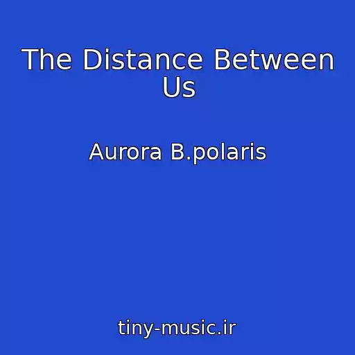 کاور آهنگ The Distance Between Us از Aurora B.polaris