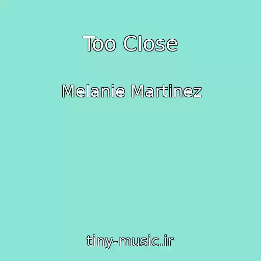 کاور آهنگ Too Close از Melanie Martinez