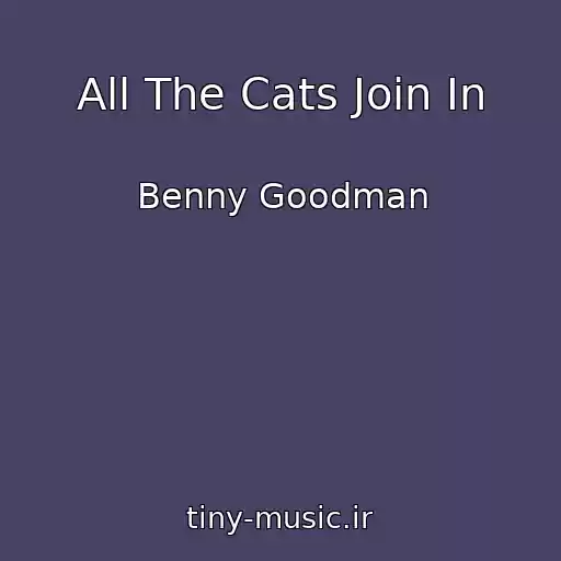کاور آهنگ All The Cats Join In از Benny Goodman