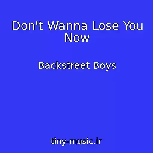 کاور آهنگ Don't Wanna Lose You Now از Backstreet Boys
