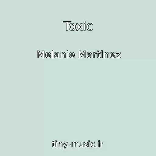 کاور آهنگ Toxic از Melanie Martinez