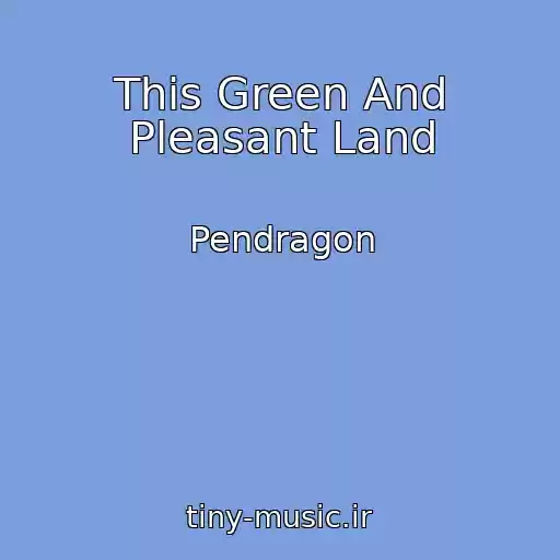 کاور آهنگ This Green And Pleasant Land از Pendragon