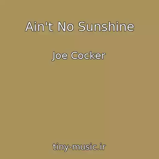 کاور آهنگ Ain't No Sunshine از Joe Cocker