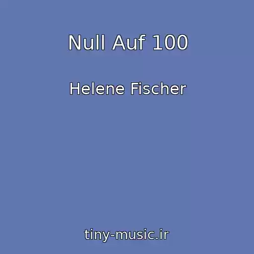 کاور آهنگ Null Auf 100 از Helene Fischer