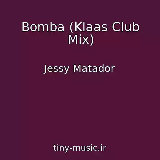 کاور آهنگ Bomba (Klaas Club Mix) از Jessy Matador