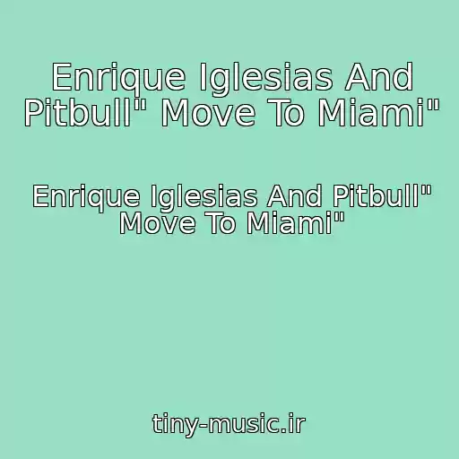 کاور آهنگ Enrique Iglesias And Pitbull" Move To Miami" از Enrique Iglesias And Pitbull" Move To Miami"