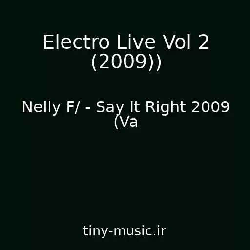 کاور آهنگ Electro Live Vol 2 (2009)) از Nelly F/ - Say It Right 2009 (Va