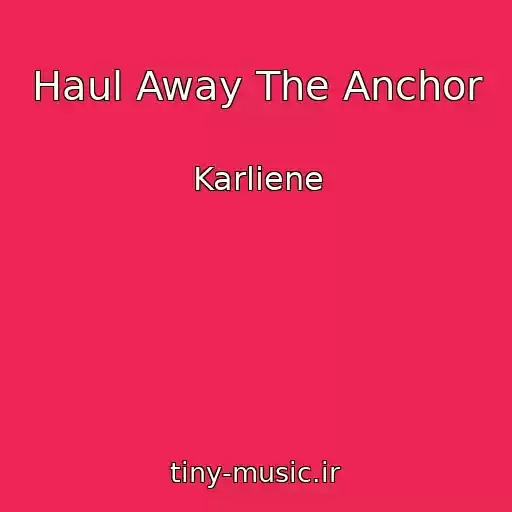 کاور آهنگ Haul Away The Anchor از Karliene