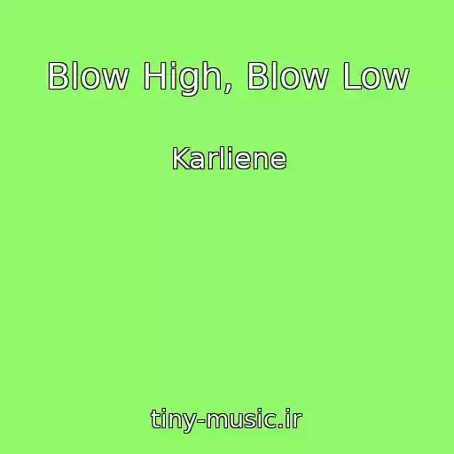 کاور آهنگ Blow High, Blow Low از Karliene