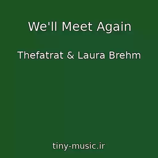 کاور آهنگ We'll Meet Again از Thefatrat & Laura Brehm