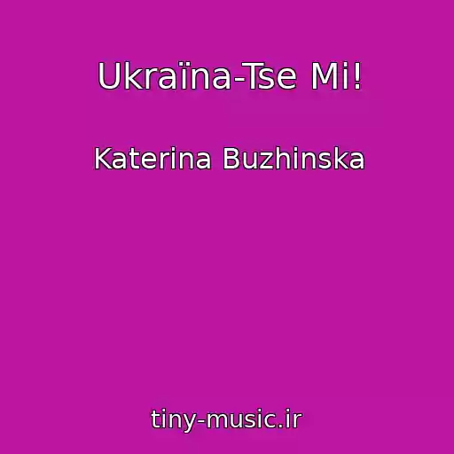 کاور آهنگ Ukraїna-Tse Mi! از Katerina Buzhinska