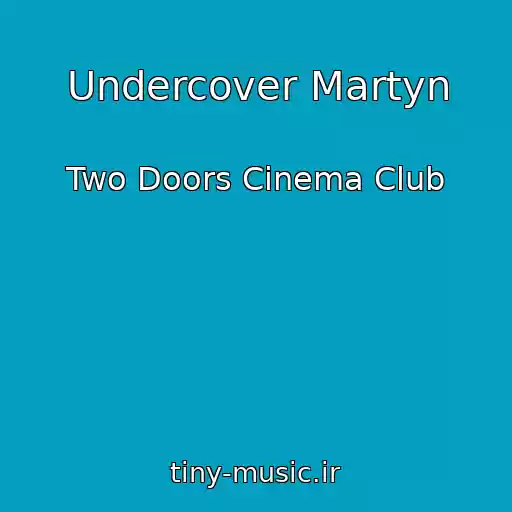 کاور آهنگ Undercover Martyn از Two Doors Cinema Club