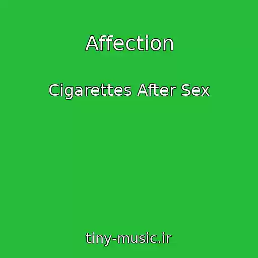 کاور آهنگ Affection از Cigarettes After Sex