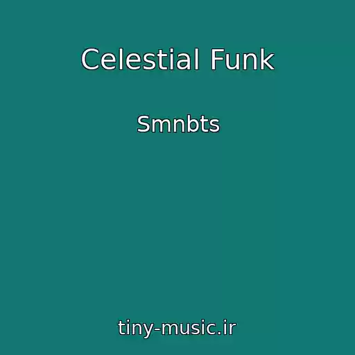 کاور آهنگ Celestial Funk از Smnbts