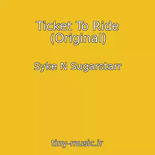 کاور آهنگ Ticket To Ride (Original) از Syke N Sugarstarr
