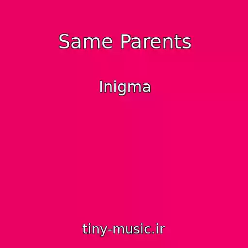 کاور آهنگ Same Parents از Inigma