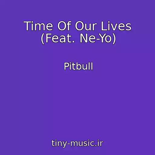 کاور آهنگ Time Of Our Lives (Feat. Ne-Yo) از Pitbull