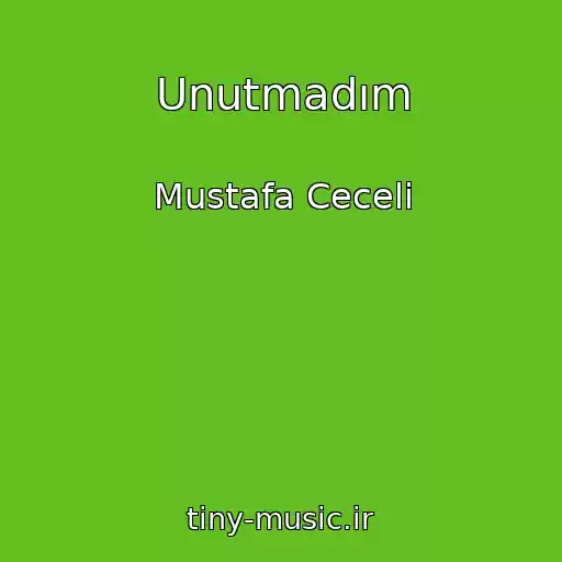 کاور آهنگ Unutmadım از Mustafa Ceceli