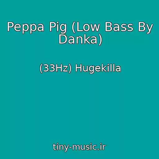 کاور آهنگ Peppa Pig (Low Bass By Danka) از (33Hz) Hugekilla