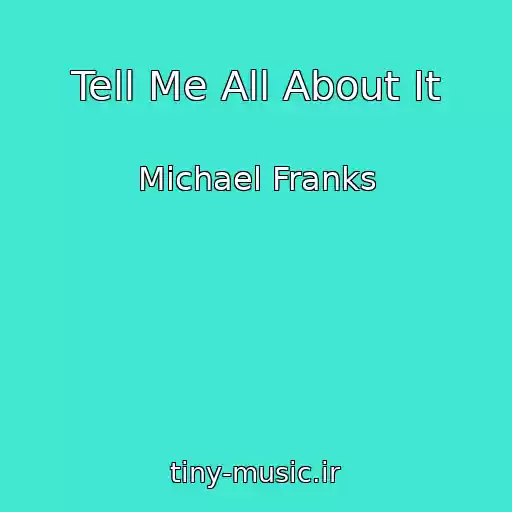 کاور آهنگ Tell Me All About It از Michael Franks