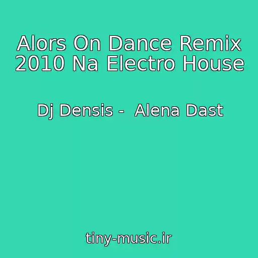 کاور آهنگ Alors On Dance Remix 2010 Na Electro House از Dj Densis -  Alena Dast