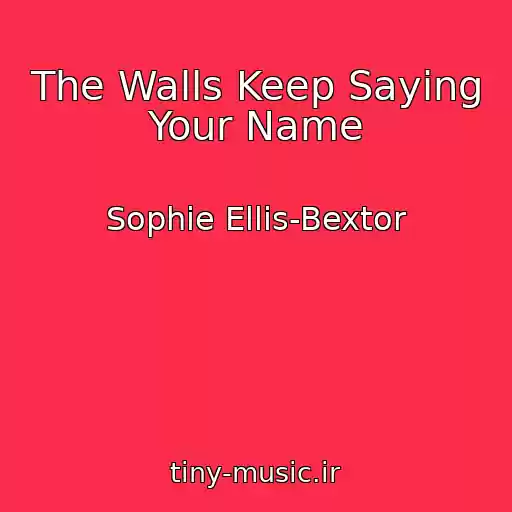 کاور آهنگ The Walls Keep Saying Your Name از Sophie Ellis-Bextor