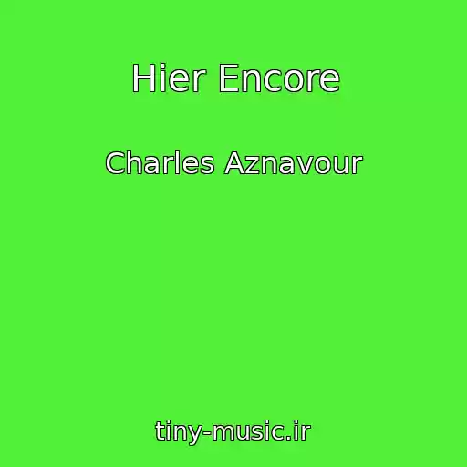 کاور آهنگ Hier Encore از Charles Aznavour