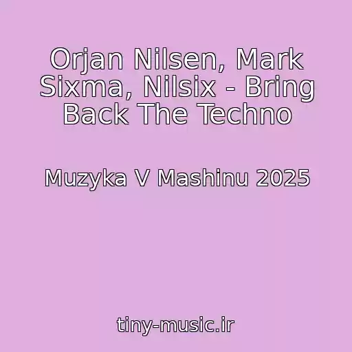 کاور آهنگ Orjan Nilsen, Mark Sixma, Nilsix - Bring Back The Techno از Muzyka V Mashinu 2025