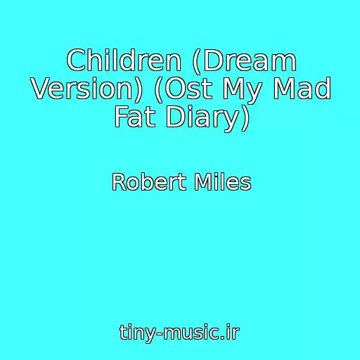 کاور آهنگ Children (Dream Version) (Ost My Mad Fat Diary) از Robert Miles