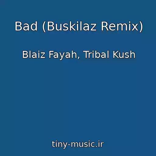 کاور آهنگ Bad (Buskilaz Remix) از Blaiz Fayah, Tribal Kush