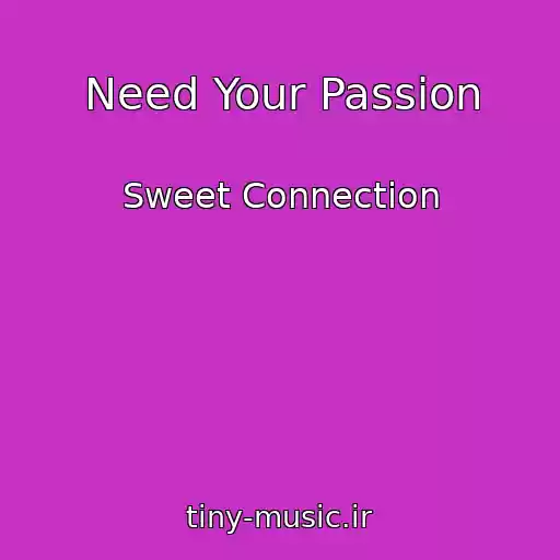 کاور آهنگ Need Your Passion از Sweet Connection