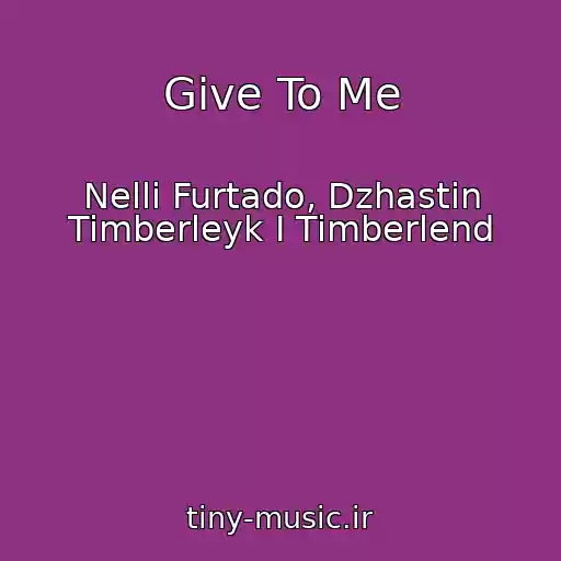کاور آهنگ Give To Me از Nelli Furtado, Dzhastin Timberleyk I Timberlend