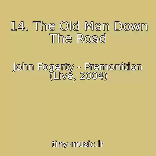 کاور آهنگ 14. The Old Man Down The Road از John Fogerty - Premonition (Live, 2004)
