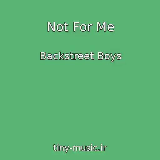 کاور آهنگ Not For Me از Backstreet Boys