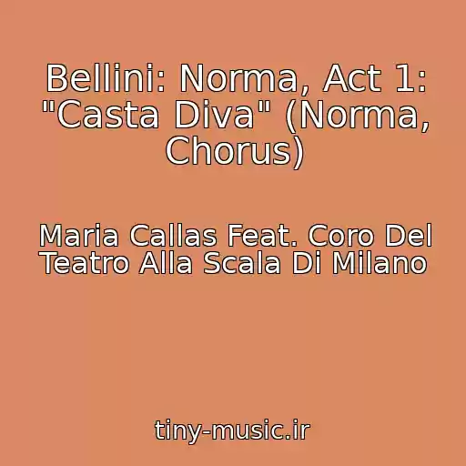 کاور آهنگ Bellini: Norma, Act 1: "Casta Diva" (Norma, Chorus) از Maria Callas Feat. Coro Del Teatro Alla Scala Di Milano