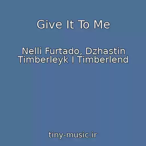 کاور آهنگ Give It To Me از Nelli Furtado, Dzhastin Timberleyk I Timberlend