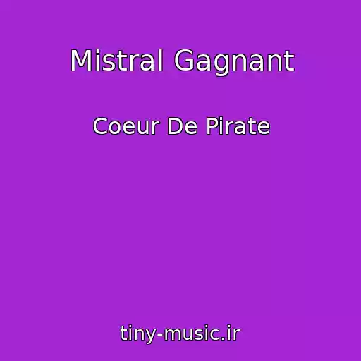کاور آهنگ Mistral Gagnant از Coeur De Pirate