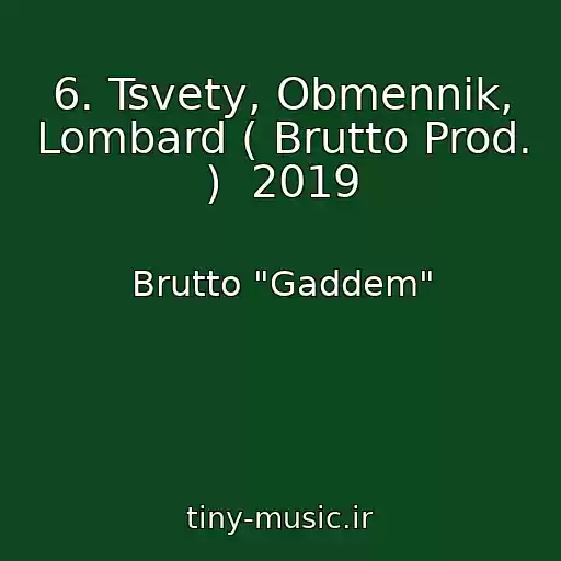 کاور آهنگ 6. Tsvety, Obmennik, Lombard ( Brutto Prod. )  2019 از Brutto "Gaddem"