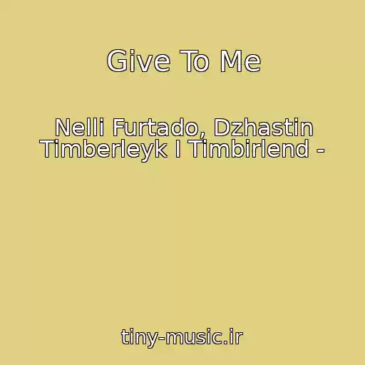 کاور آهنگ Give To Me از Nelli Furtado, Dzhastin Timberleyk I Timbirlend -