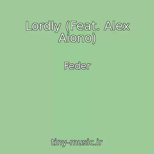 کاور آهنگ Lordly (Feat. Alex Aiono) از Feder