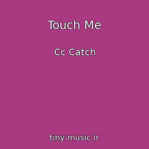 کاور آهنگ Touch Me از Cc Catch