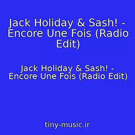 کاور آهنگ Jack Holiday & Sash! - Encore Une Fois (Radio Edit) از Jack Holiday & Sash! - Encore Une Fois (Radio Edit)