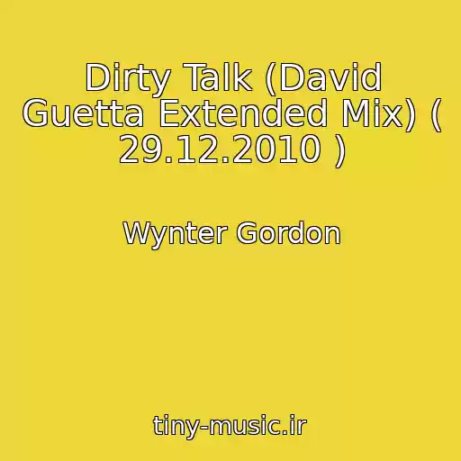 کاور آهنگ Dirty Talk (David Guetta Extended Mix) ( 29.12.2010 ) از Wynter Gordon