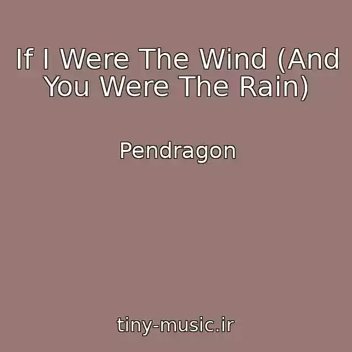کاور آهنگ If I Were The Wind (And You Were The Rain) از Pendragon