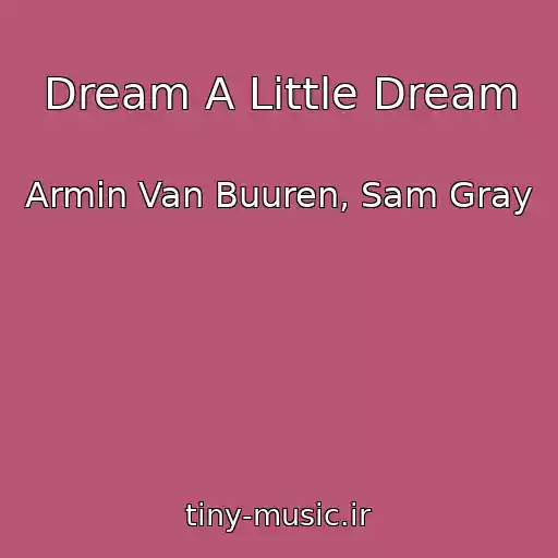 کاور آهنگ Dream A Little Dream از Armin Van Buuren, Sam Gray