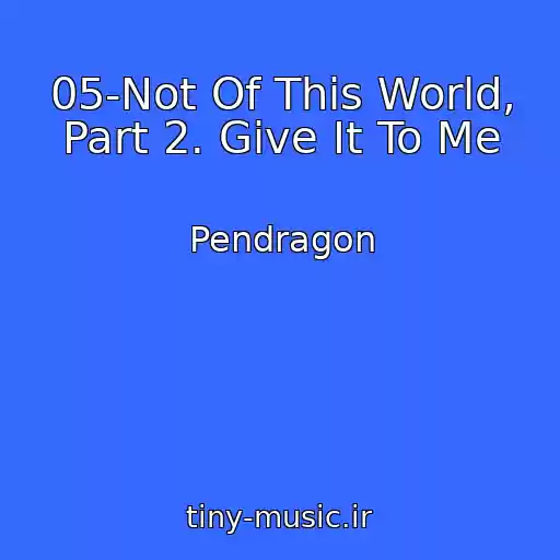 کاور آهنگ 05-Not Of This World, Part 2. Give It To Me از Pendragon