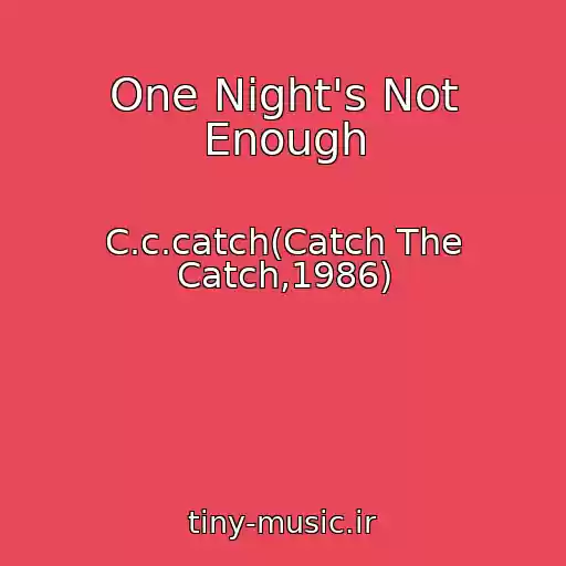 کاور آهنگ One Night's Not Enough از C.c.catch(Catch The Catch,1986)