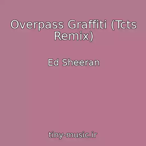 کاور آهنگ Overpass Graffiti (Tcts Remix) از Ed Sheeran